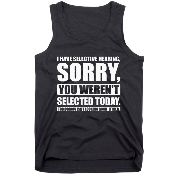 I Have Selective Hearing You WerenT Selected Today Tank Top