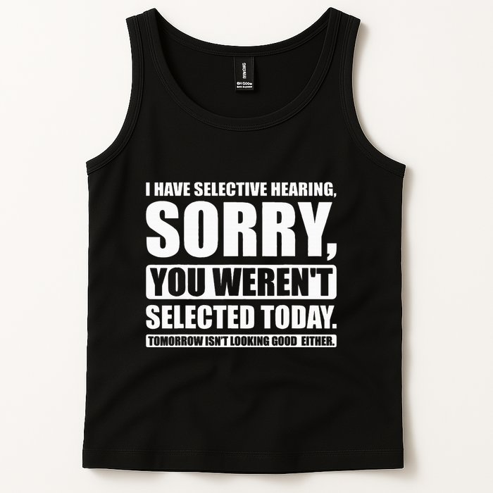 I Have Selective Hearing You WerenT Selected Today Tank Top