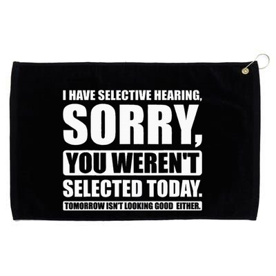 I Have Selective Hearing You WerenT Selected Today Grommeted Golf Towel