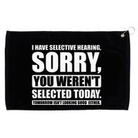 I Have Selective Hearing You WerenT Selected Today Grommeted Golf Towel