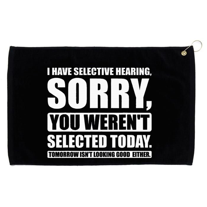 I Have Selective Hearing You WerenT Selected Today Grommeted Golf Towel