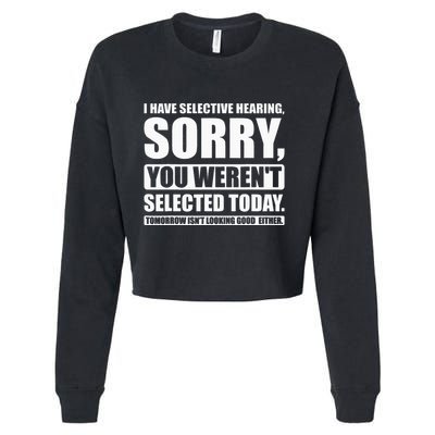 I Have Selective Hearing You WerenT Selected Today Cropped Pullover Crew
