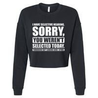 I Have Selective Hearing You WerenT Selected Today Cropped Pullover Crew