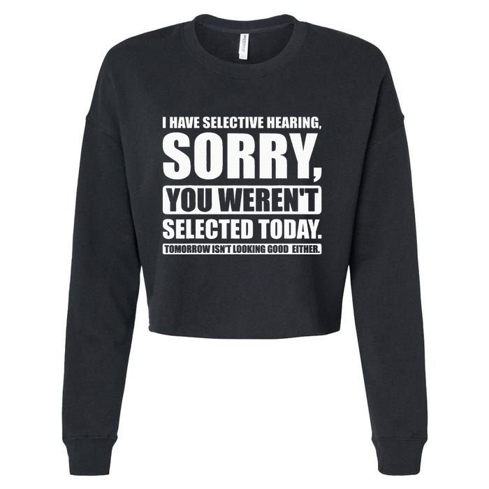 I Have Selective Hearing You WerenT Selected Today Cropped Pullover Crew