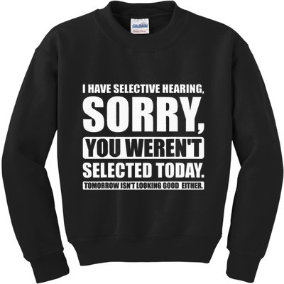 I Have Selective Hearing You WerenT Selected Today Kids Sweatshirt