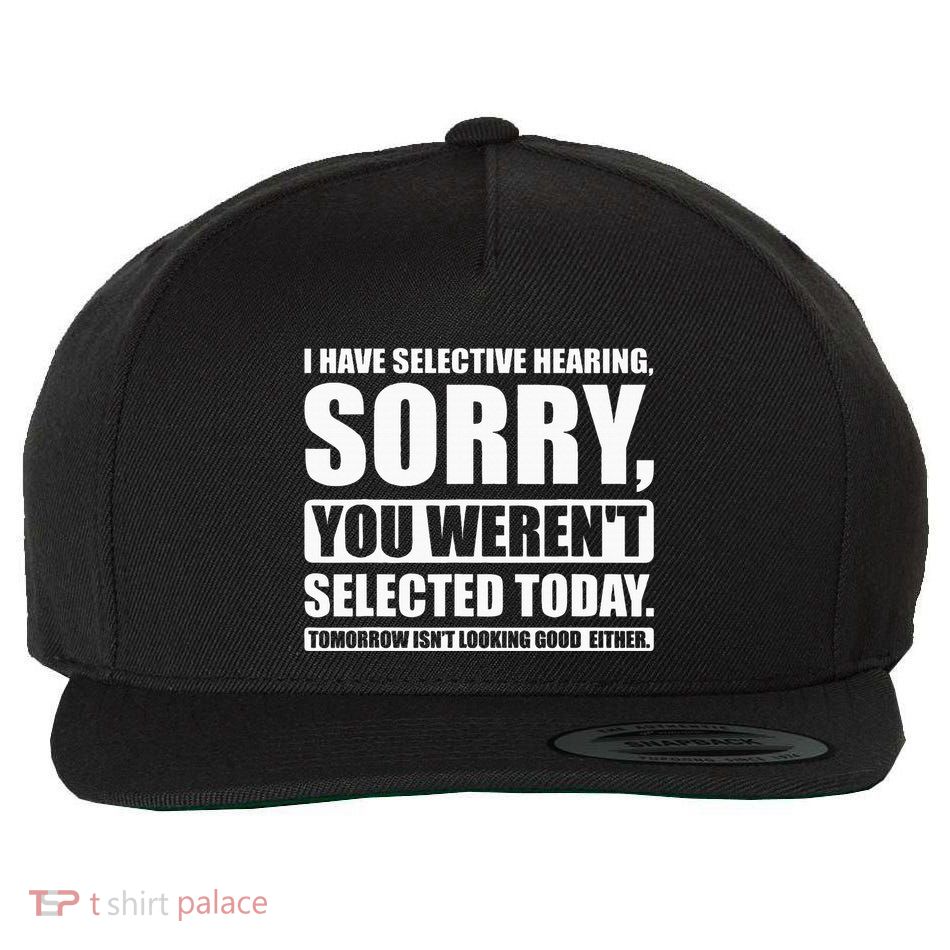 I Have Selective Hearing You WerenT Selected Today Wool Snapback Cap
