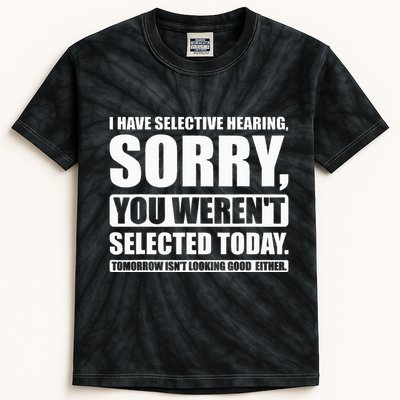 I Have Selective Hearing You WerenT Selected Today Kids Tie-Dye T-Shirt