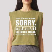 I Have Selective Hearing You WerenT Selected Today Garment-Dyed Women's Muscle Tee