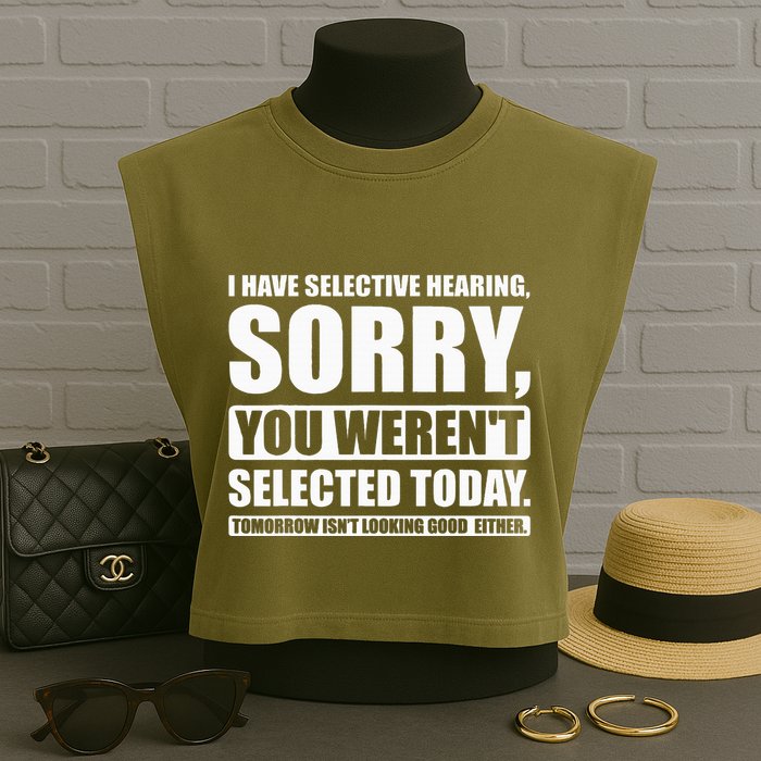 I Have Selective Hearing You WerenT Selected Today Garment-Dyed Women's Muscle Tee