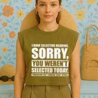 I Have Selective Hearing You WerenT Selected Today Garment-Dyed Women's Muscle Tee