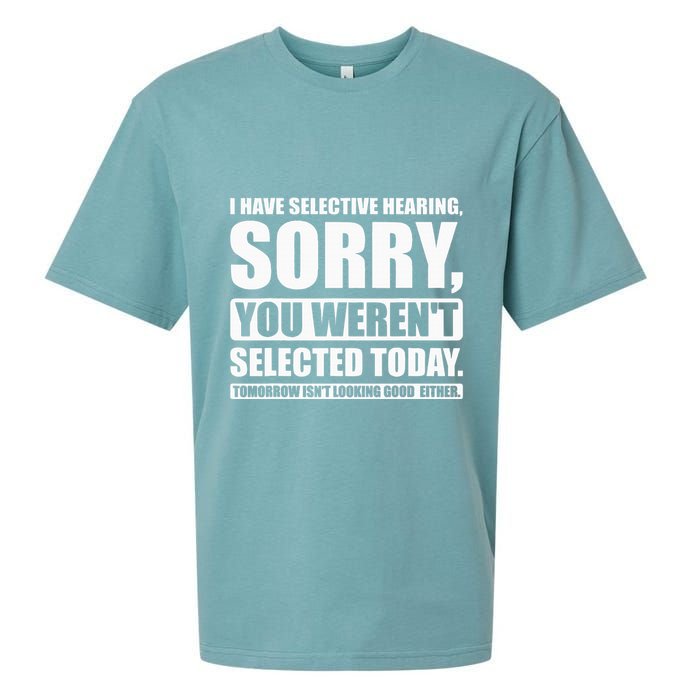 I Have Selective Hearing You WerenT Selected Today Sueded Cloud Jersey T-Shirt
