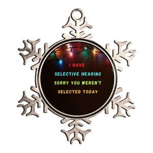 I Have Selective Hearing You Were Not Selected Funny Metallic Star Ornament