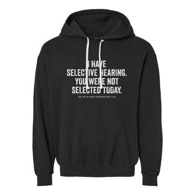 I Have Selective Hearing You Werent Selected Today Garment-Dyed Fleece Hoodie