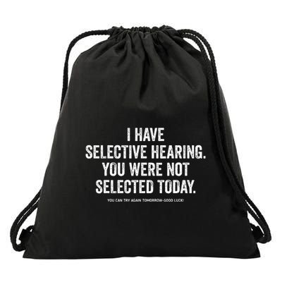 I Have Selective Hearing You Werent Selected Today Drawstring Bag