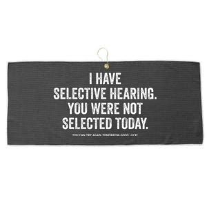 I Have Selective Hearing You Werent Selected Today Large Microfiber Waffle Golf Towel