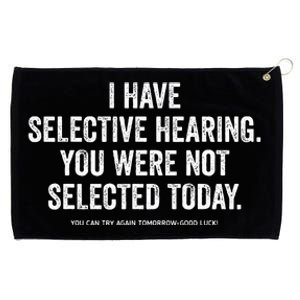 I Have Selective Hearing You Werent Selected Today Grommeted Golf Towel