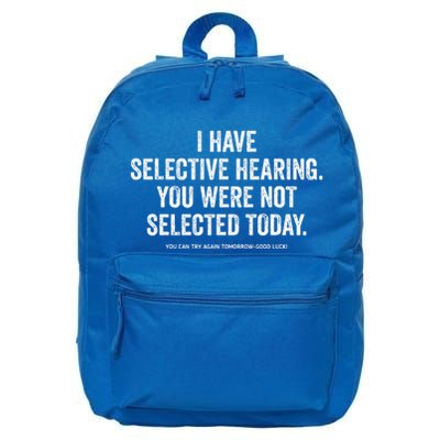 I Have Selective Hearing You Werent Selected Today 16 in Basic Backpack