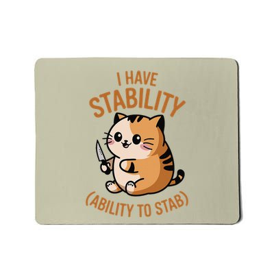 I Have Stability Ability To Stab Funny Cat Mousepad