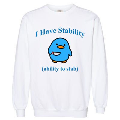 I Have Stability Ability To Stab Garment-Dyed Sweatshirt