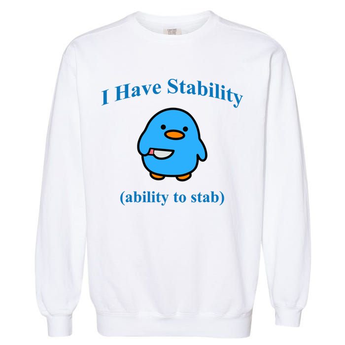 I Have Stability Ability To Stab Garment-Dyed Sweatshirt