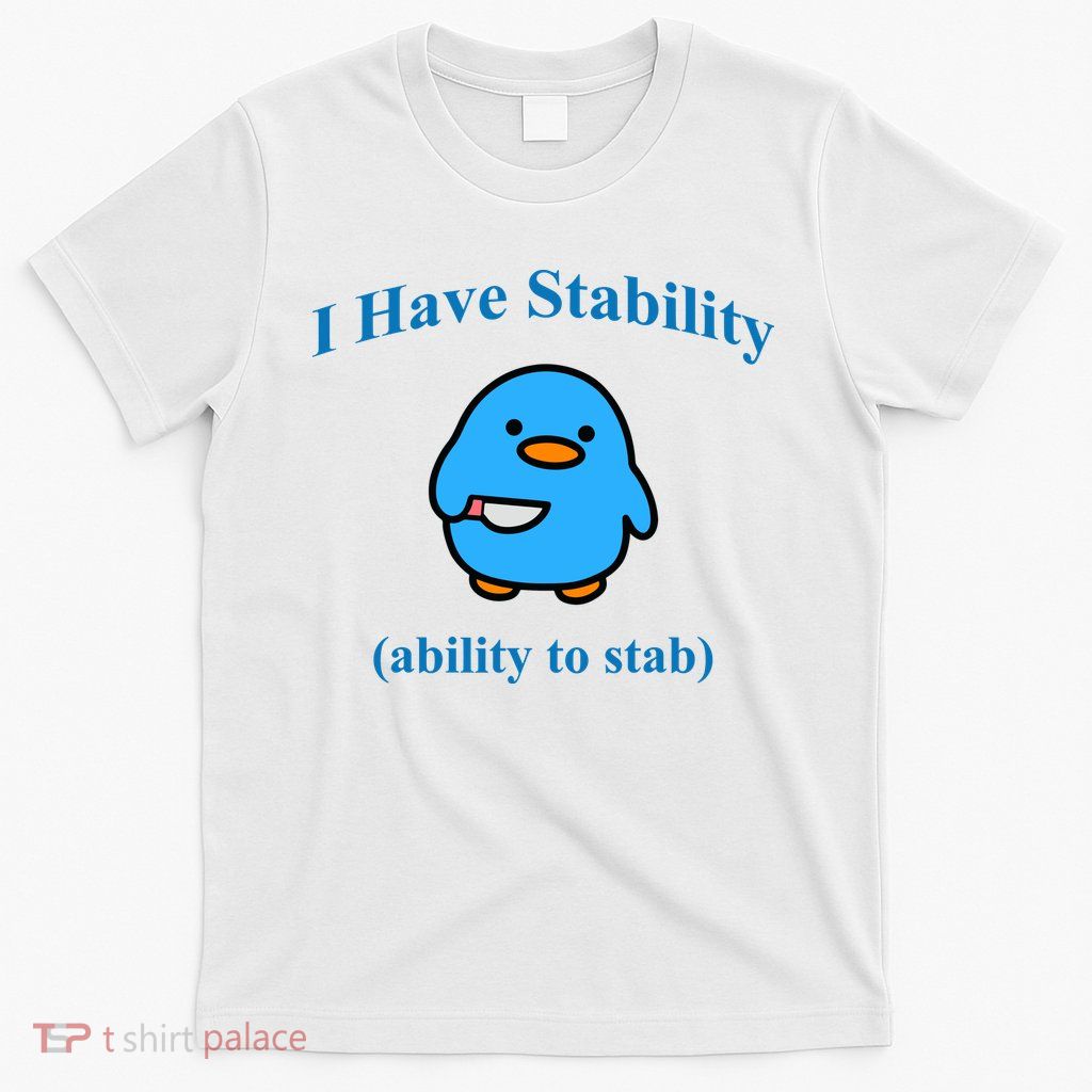 I Have Stability Ability To Stab T-Shirt