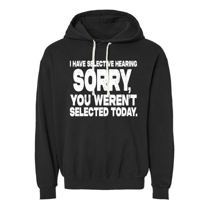I Have Selective Hearing You Werent Selected Garment-Dyed Fleece Hoodie