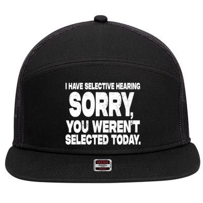 I Have Selective Hearing You Werent Selected 7 Panel Mesh Trucker Snapback Hat