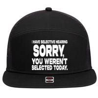 I Have Selective Hearing You Werent Selected 7 Panel Mesh Trucker Snapback Hat