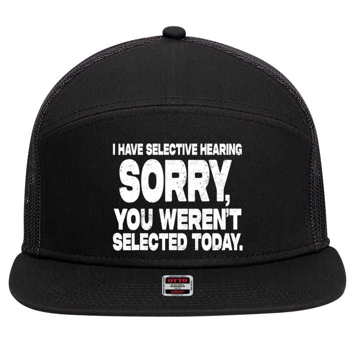 I Have Selective Hearing You Werent Selected 7 Panel Mesh Trucker Snapback Hat