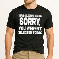 I Have Selective Hearing You Werent Selected Performance Shirt