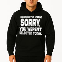 I Have Selective Hearing You Werent Selected Hoodie
