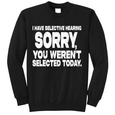 I Have Selective Hearing You Werent Selected Sweatshirt
