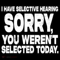 I Have Selective Hearing You Werent Selected Tall T-Shirt