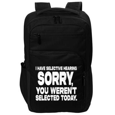 I Have Selective Hearing You Werent Selected Impact Tech Backpack