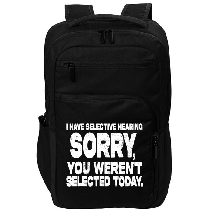 I Have Selective Hearing You Werent Selected Impact Tech Backpack