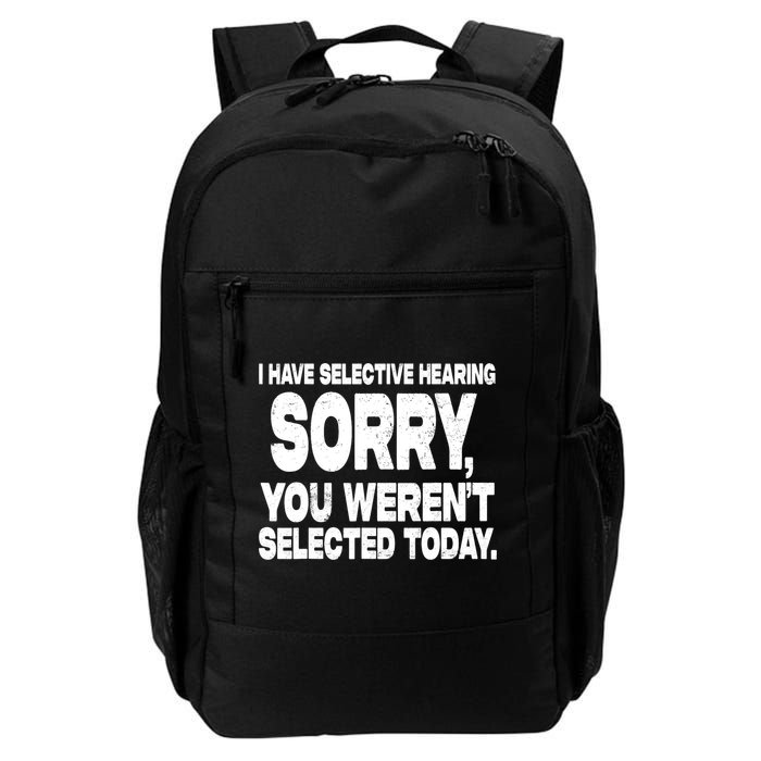 I Have Selective Hearing You Werent Selected Backpack