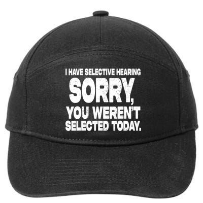 I Have Selective Hearing You Werent Selected 7-Panel Snapback Hat