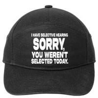 I Have Selective Hearing You Werent Selected 7-Panel Snapback Hat