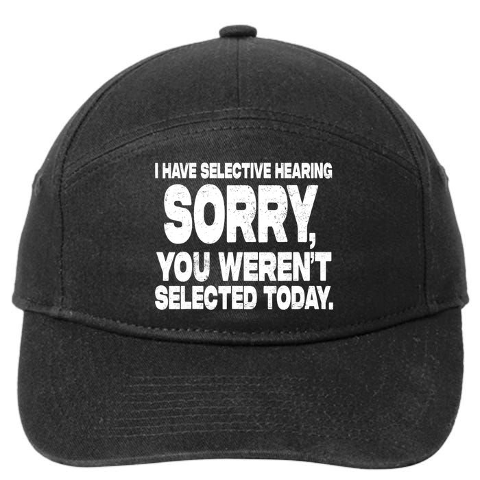 I Have Selective Hearing You Werent Selected 7-Panel Snapback Hat