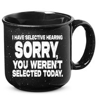 I Have Selective Hearing You Werent Selected 15oz Campfire Ceramic Mug