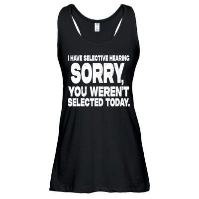I Have Selective Hearing You Werent Selected Ladies Essential Flowy Tank