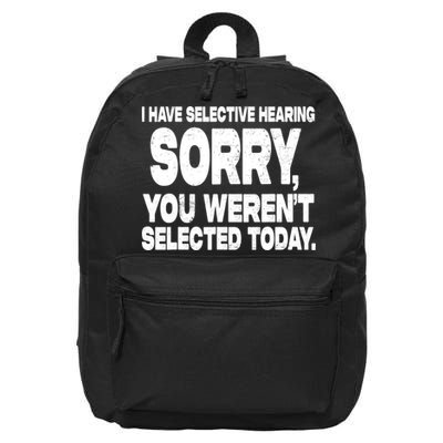 I Have Selective Hearing You Werent Selected 16 in Basic Backpack