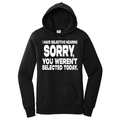 I Have Selective Hearing You Werent Selected Women's Pullover Hoodie