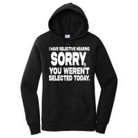 I Have Selective Hearing You Werent Selected Women's Pullover Hoodie