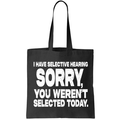 I Have Selective Hearing You Werent Selected Bag
