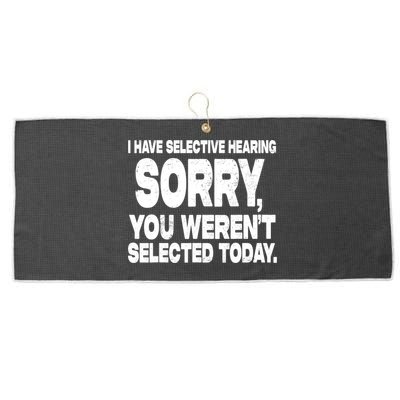 I Have Selective Hearing You Werent Selected Large Microfiber Waffle Golf Towel
