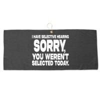 I Have Selective Hearing You Werent Selected Large Microfiber Waffle Golf Towel