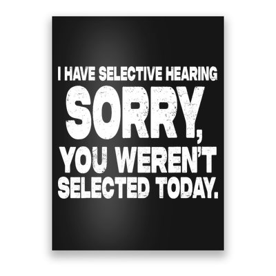 I Have Selective Hearing You Werent Selected Poster