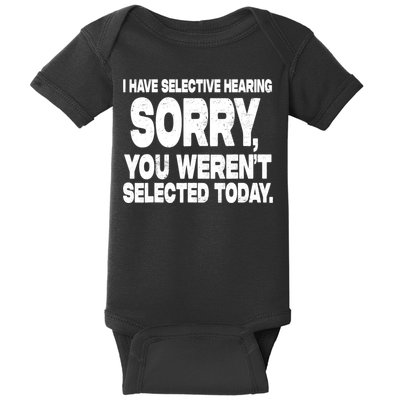I Have Selective Hearing You Werent Selected Baby Bodysuit