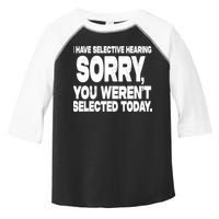 I Have Selective Hearing You Werent Selected Toddler Fine Jersey T-Shirt